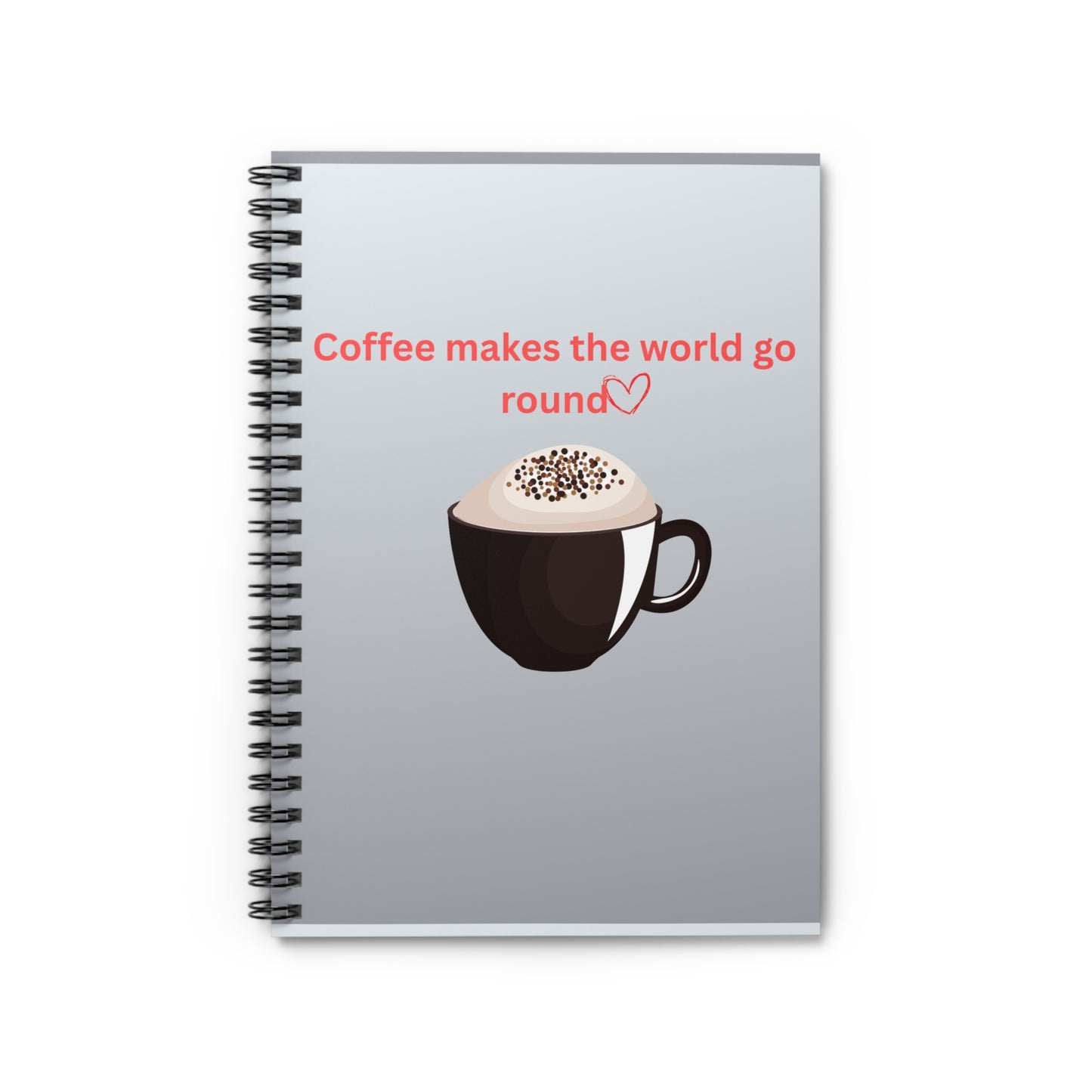 Coffee Makes the World Go Round Spiral Notebook | Ruled Journal for Coffee Lovers
