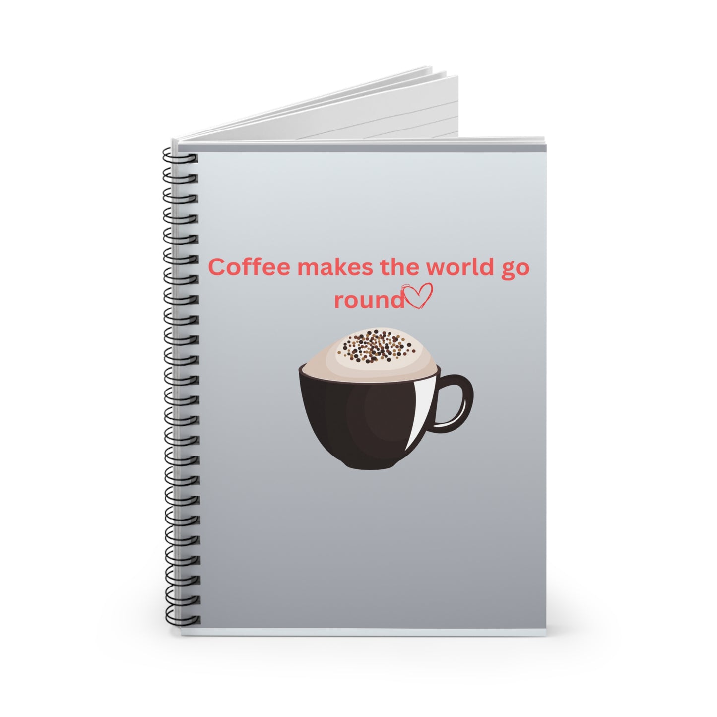Coffee Makes the World Go Round Spiral Notebook | Ruled Journal for Coffee Lovers